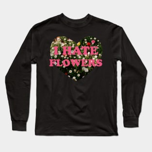 I Hate Flowers Long Sleeve T-Shirt